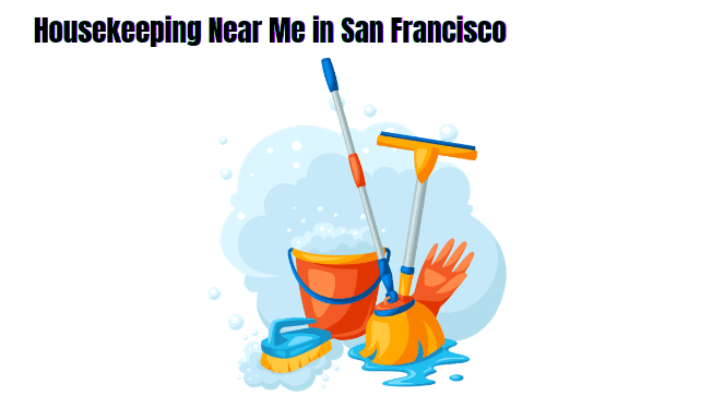 Housekeeping Near Me in San Francisco